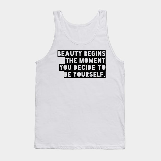 Beauty begins the moment you decide to be yourself Tank Top by GMAT